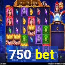 750 bet