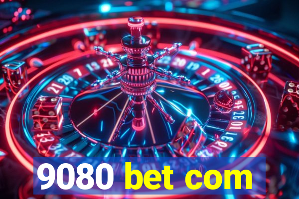 9080 bet com