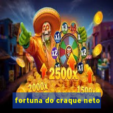 fortuna do craque neto