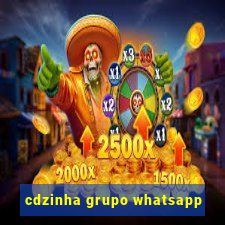 cdzinha grupo whatsapp