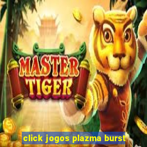 click jogos plazma burst