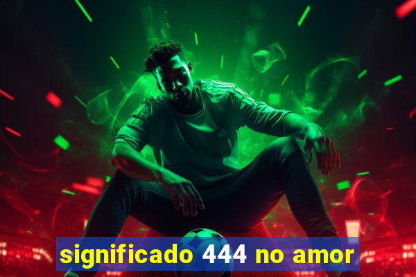 significado 444 no amor