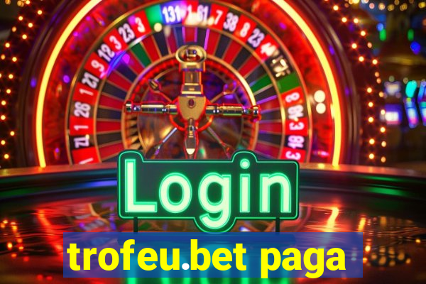 trofeu.bet paga