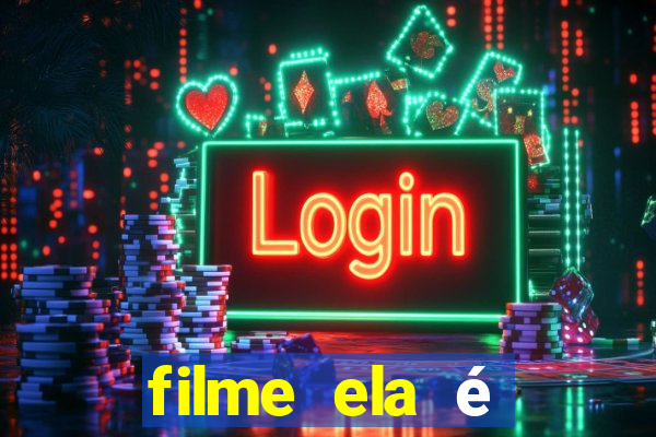 filme ela é demais completo dublado assistir online grátis