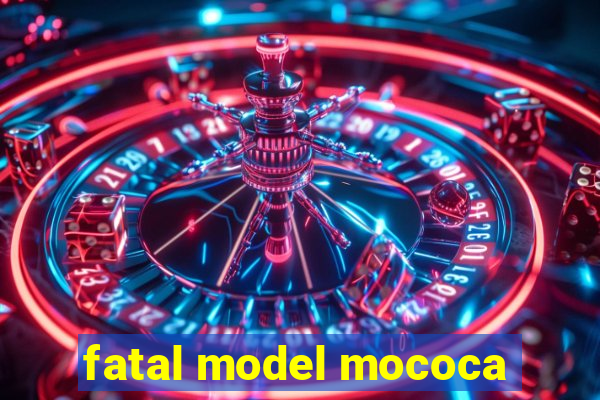 fatal model mococa