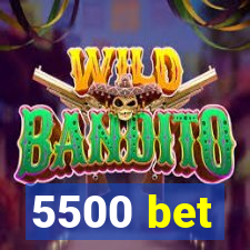 5500 bet