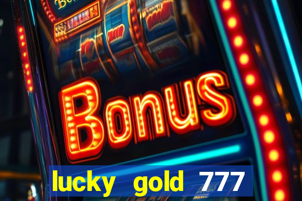 lucky gold 777 paga mesmo