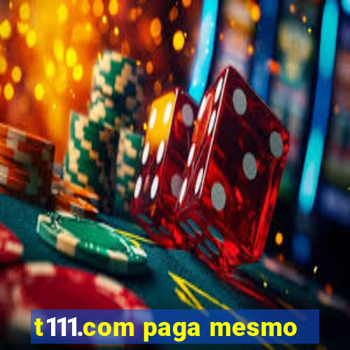 t111.com paga mesmo