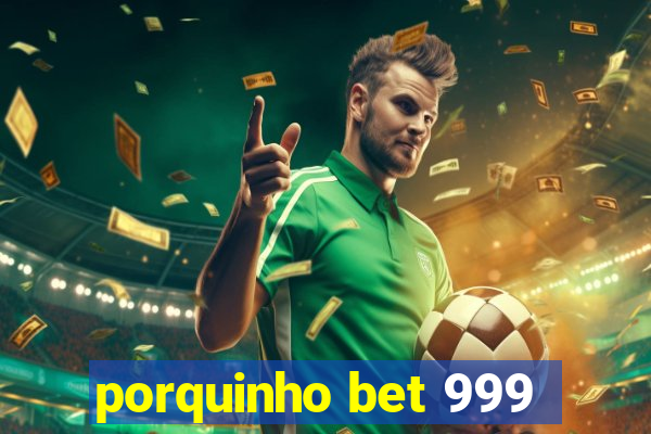 porquinho bet 999