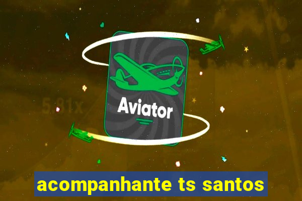 acompanhante ts santos