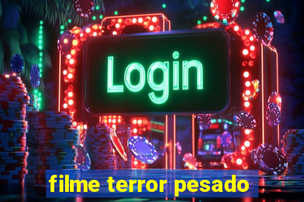 filme terror pesado