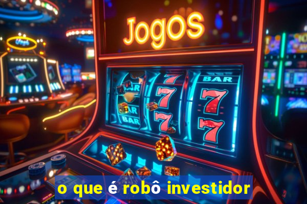 o que é robô investidor