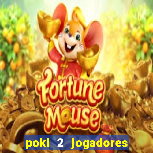 poki 2 jogadores fogo e água