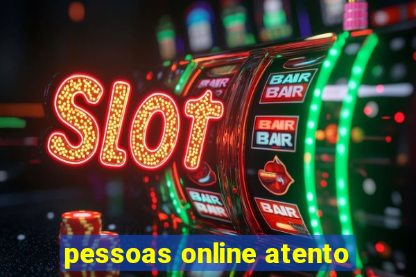 pessoas online atento