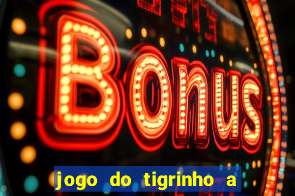 jogo do tigrinho a partir de r$ 1