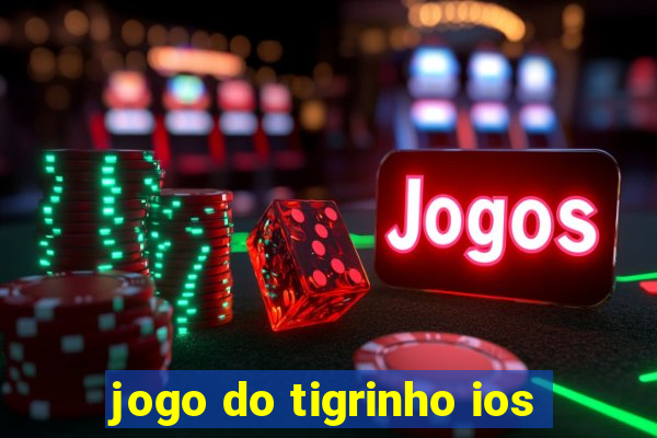 jogo do tigrinho ios