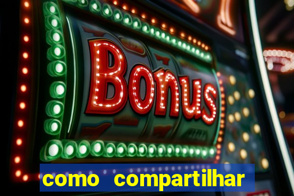 como compartilhar aposta no bet365