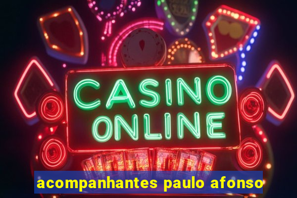 acompanhantes paulo afonso