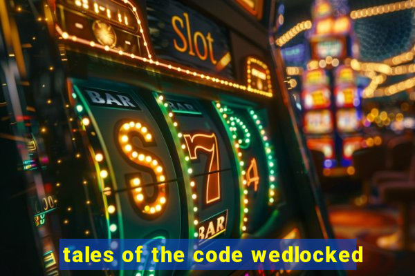 tales of the code wedlocked