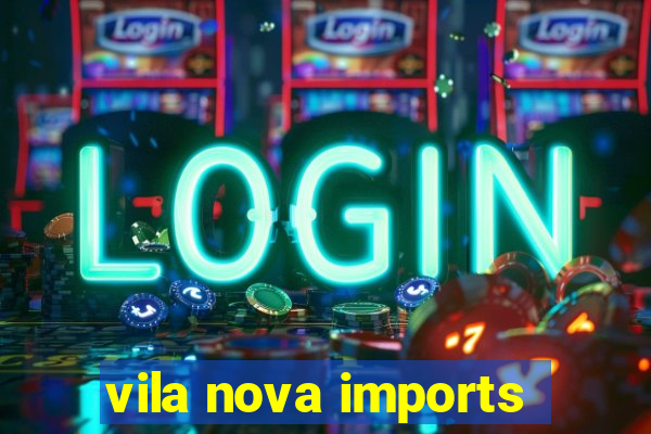 vila nova imports