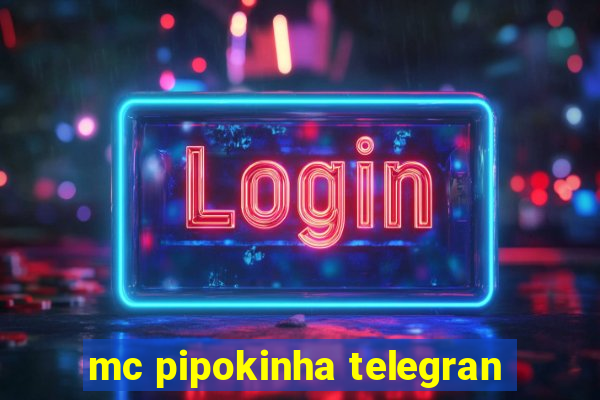 mc pipokinha telegran