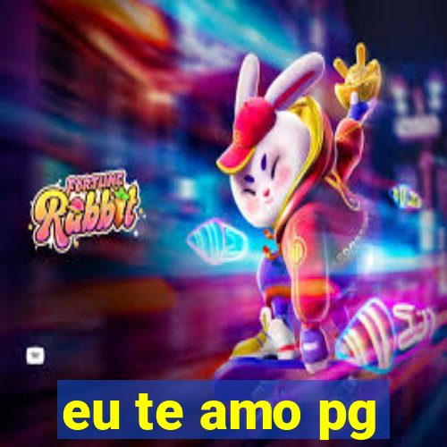 eu te amo pg