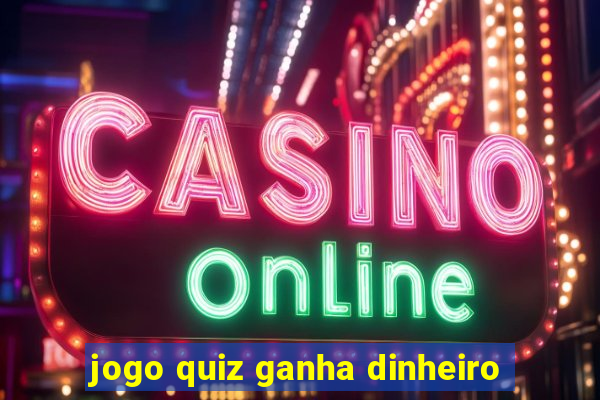 jogo quiz ganha dinheiro