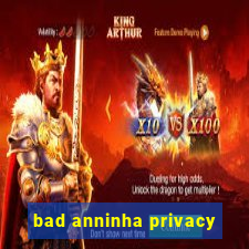 bad anninha privacy