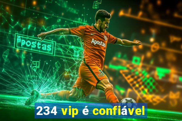 234 vip é confiável