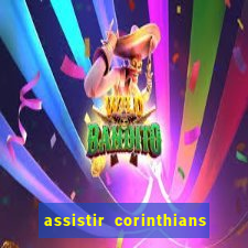 assistir corinthians ao vivo multicanais