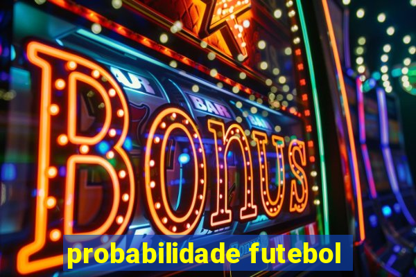 probabilidade futebol