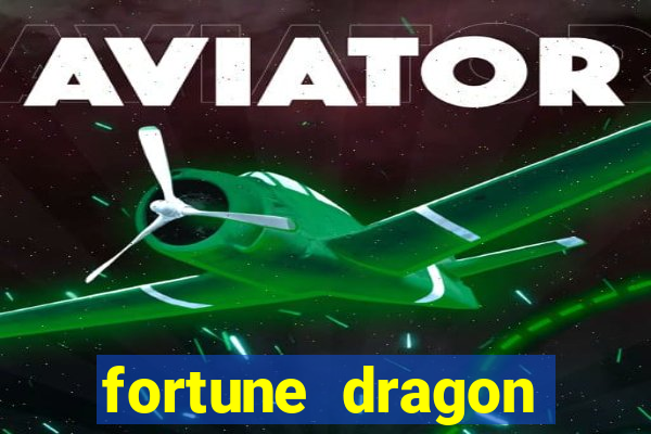 fortune dragon dinheiro infinito