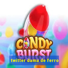 twitter dama de ferro