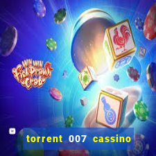 torrent 007 cassino royale legendado