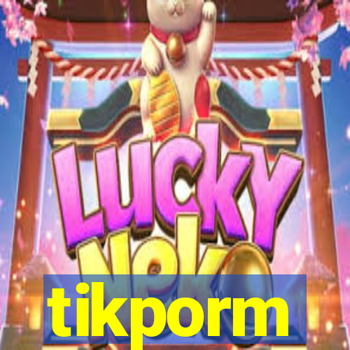 tikporm