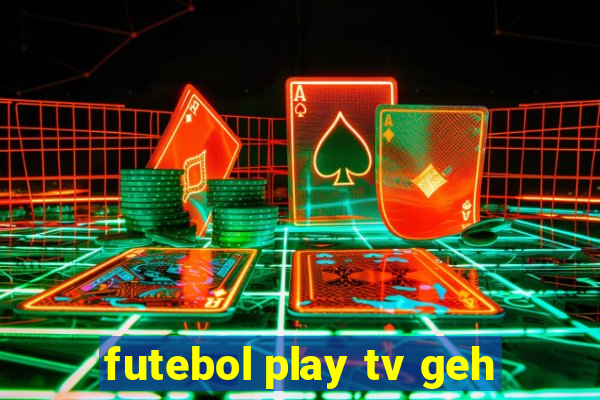 futebol play tv geh