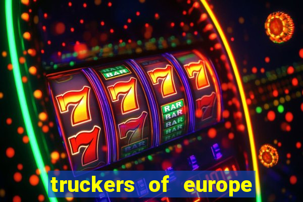 truckers of europe 3 dinheiro infinito