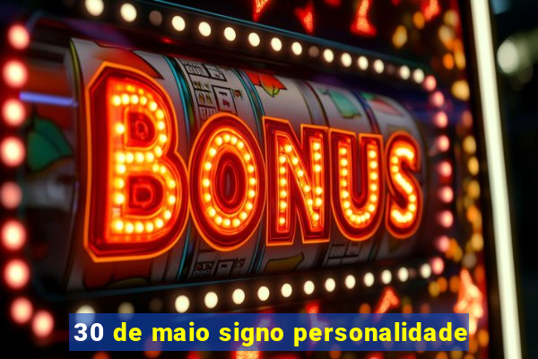 30 de maio signo personalidade