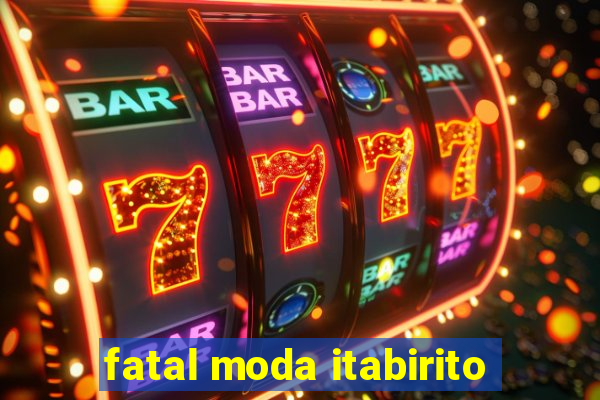 fatal moda itabirito