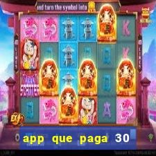 app que paga 30 reais para se cadastrar