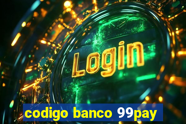 codigo banco 99pay