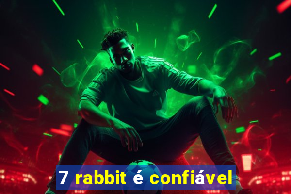 7 rabbit é confiável