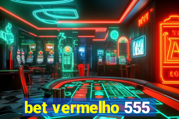 bet vermelho 555