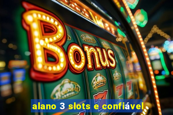 alano 3 slots e confiável