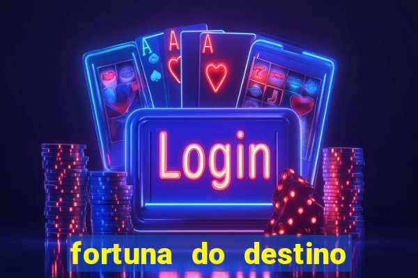 fortuna do destino fortuna do dentinho