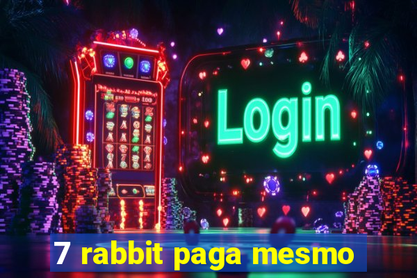 7 rabbit paga mesmo