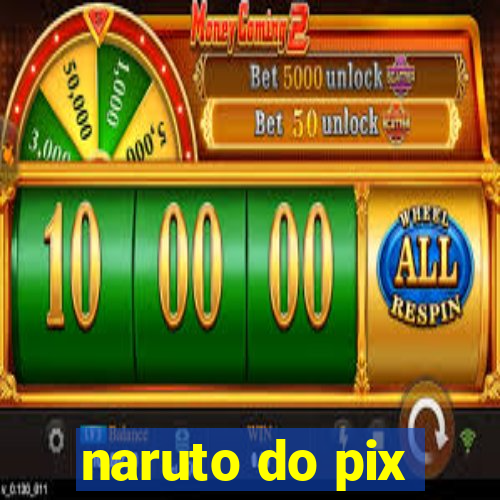 naruto do pix