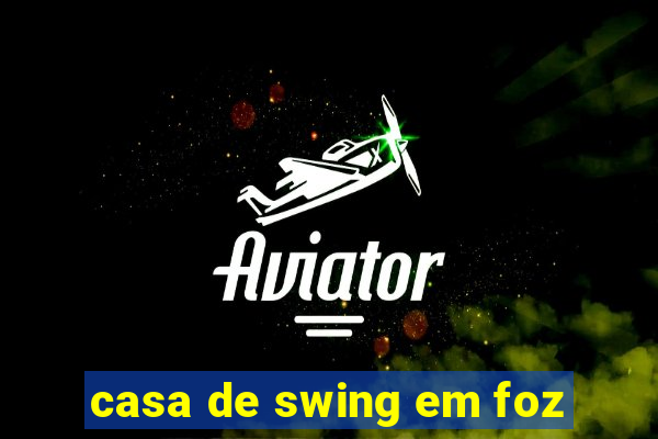 casa de swing em foz