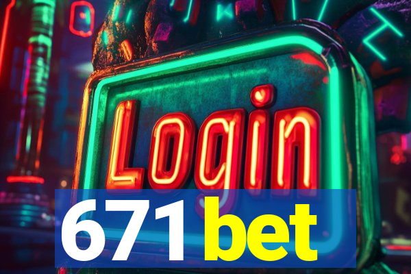 671 bet