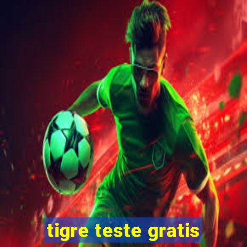 tigre teste gratis